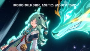 Read more about the article Huohuo Build Guide, Abilities, and Best Teams