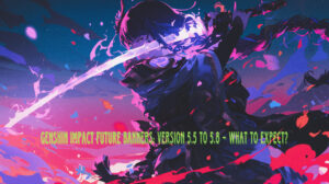 Read more about the article Genshin Impact Future Banners: Version 5.5 to 5.8 – What to Expect?