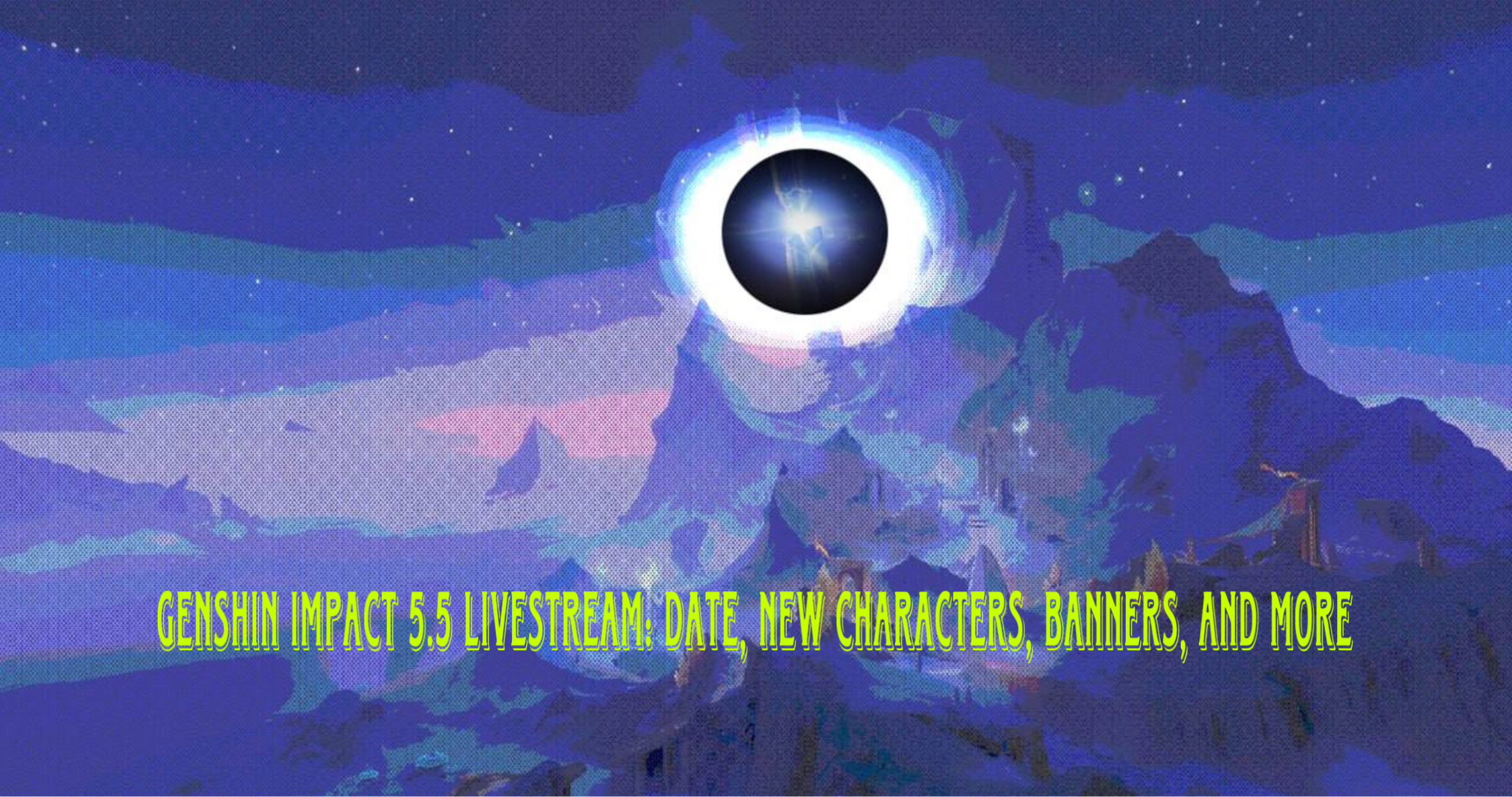 You are currently viewing Genshin Impact 5.5 Livestream: Date, New Characters, Banners, and More