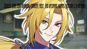 Read more about the article Zenless Zone Zero Banners: Current, Next, and Upcoming Agents (Version 1.7 & Beyond)