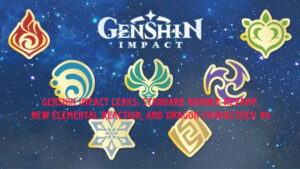 Read more about the article Genshin Impact Leaks: Standard Banner Revamp, New Elemental Reaction, and Dragon Characters! v6.0