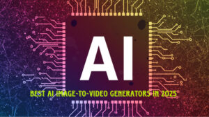 Read more about the article Best AI Image-to-Video Generators in 2025