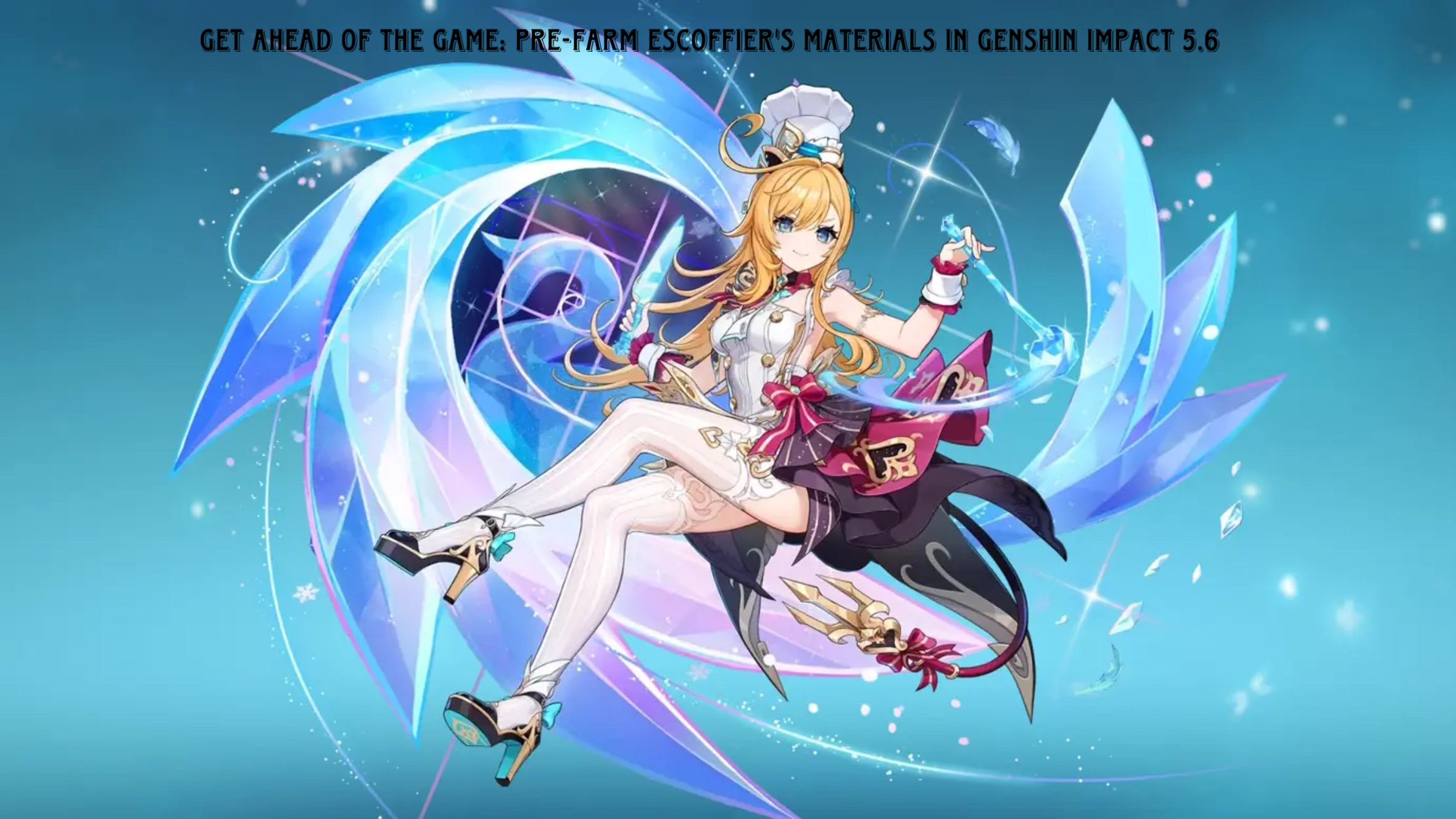 Read more about the article Get Ahead of the Game: Pre-Farm Escoffier’s Materials in Genshin Impact 5.6
