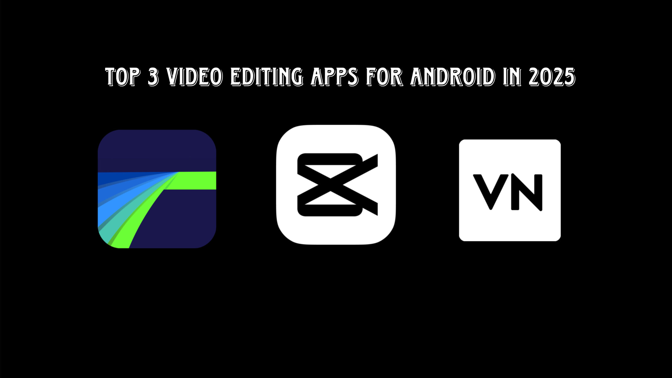 Read more about the article Top 3 Video Editing Apps for Android in 2025