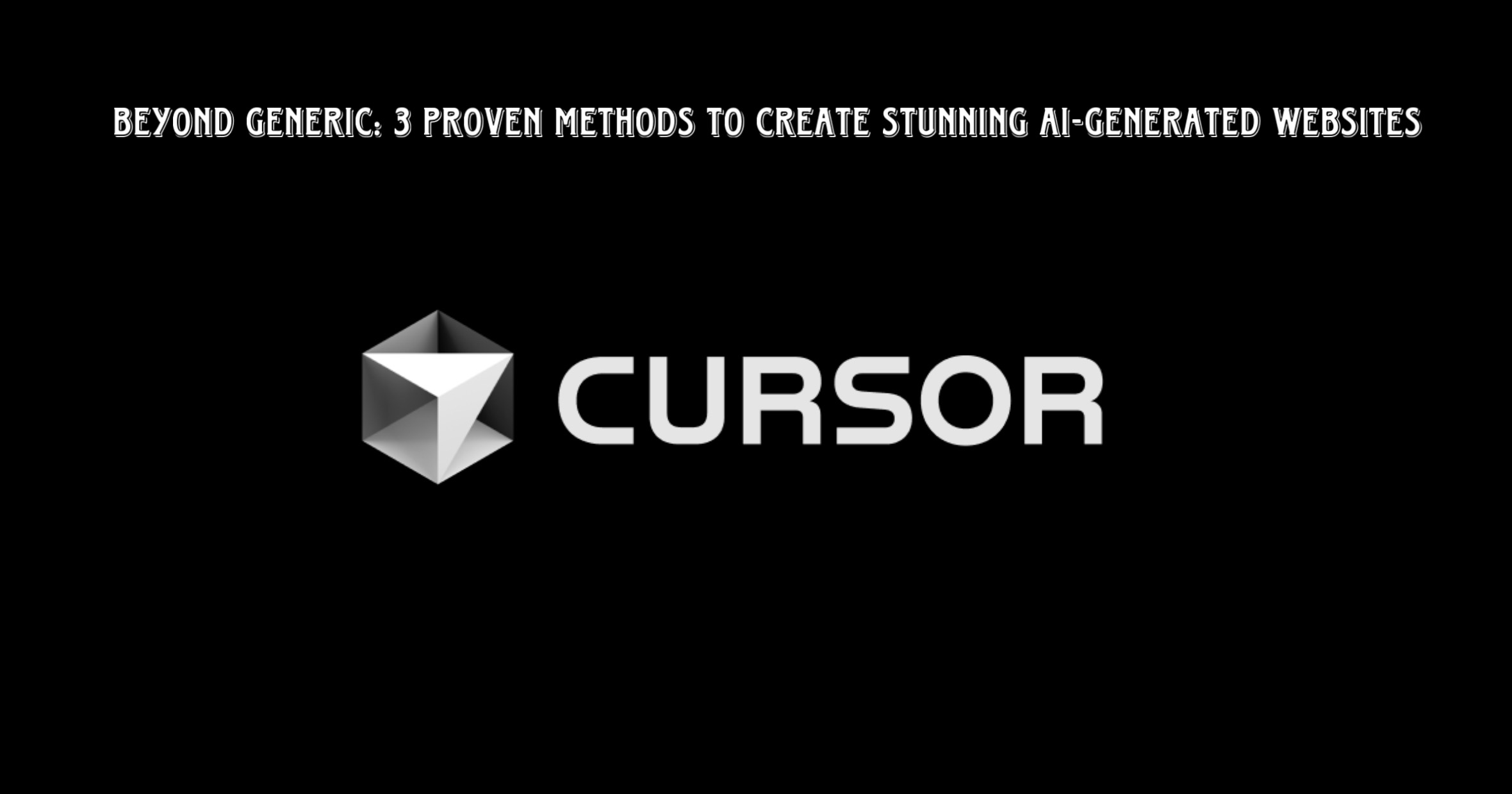 Read more about the article Beyond Generic: 3 Proven Methods to Create Stunning AI-Generated Websites with Cursor AI