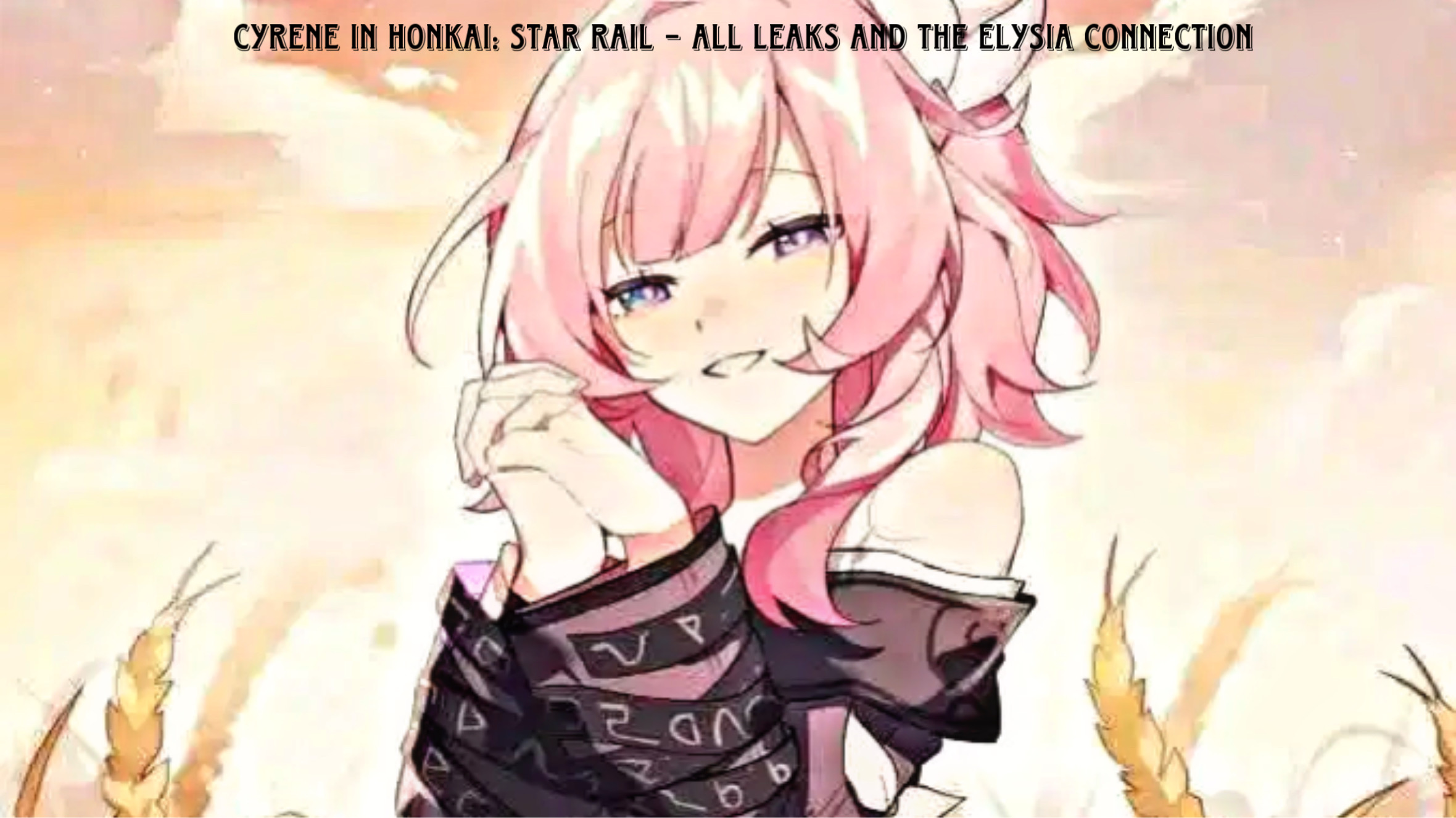 Read more about the article Cyrene in Honkai: Star Rail – All Leaks and the Elysia Connection