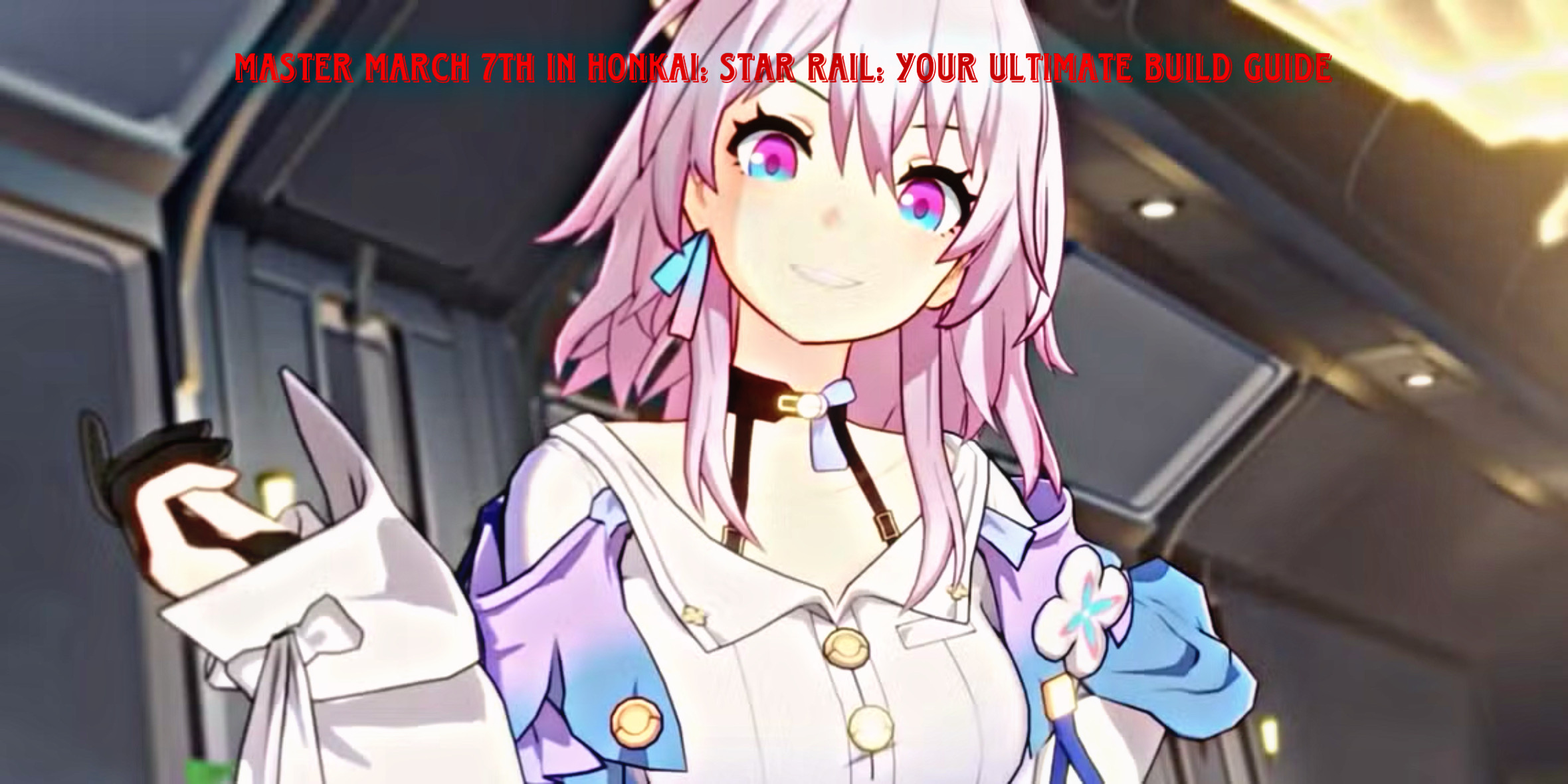 Read more about the article Master March 7th in Honkai: Star Rail: Your Ultimate Build Guide