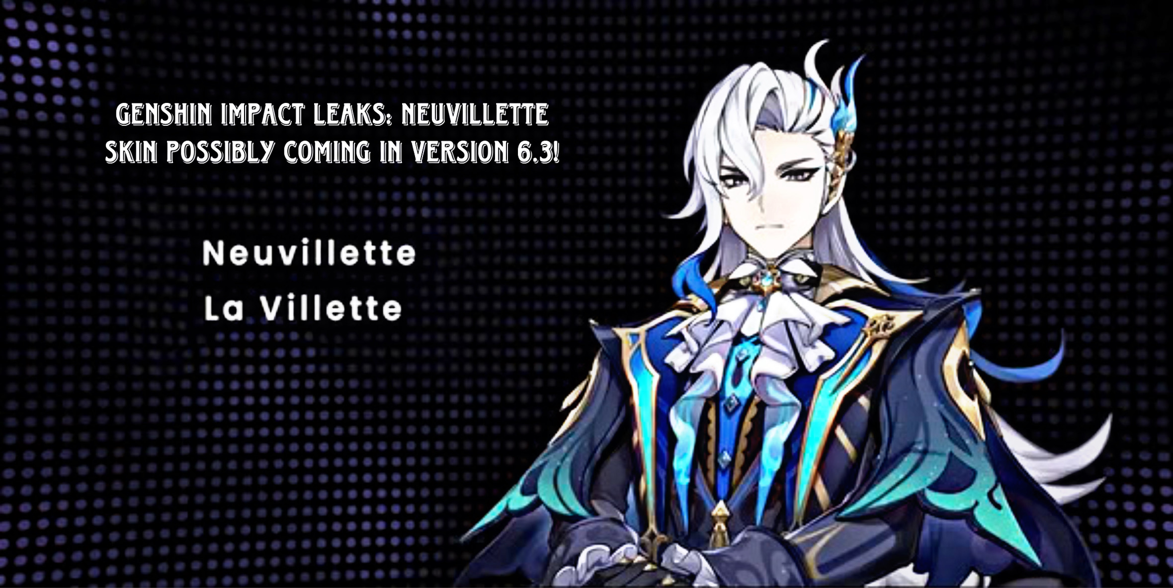 Read more about the article Genshin Impact Leaks: Neuvillette Skin Possibly Coming in Version 6.3!
