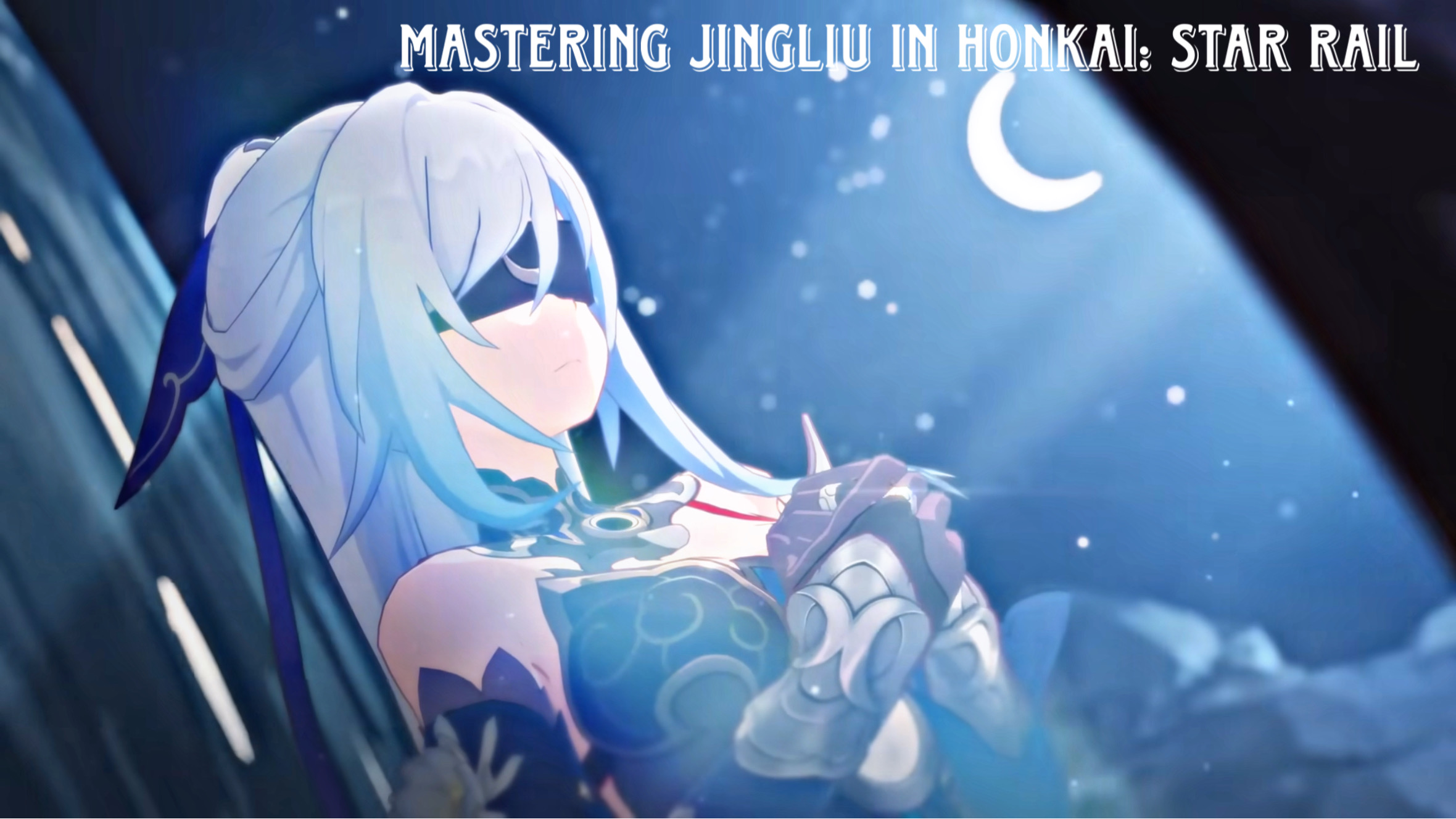 You are currently viewing Mastering Jingliu in Honkai: Star Rail (Version 3.4 Update)