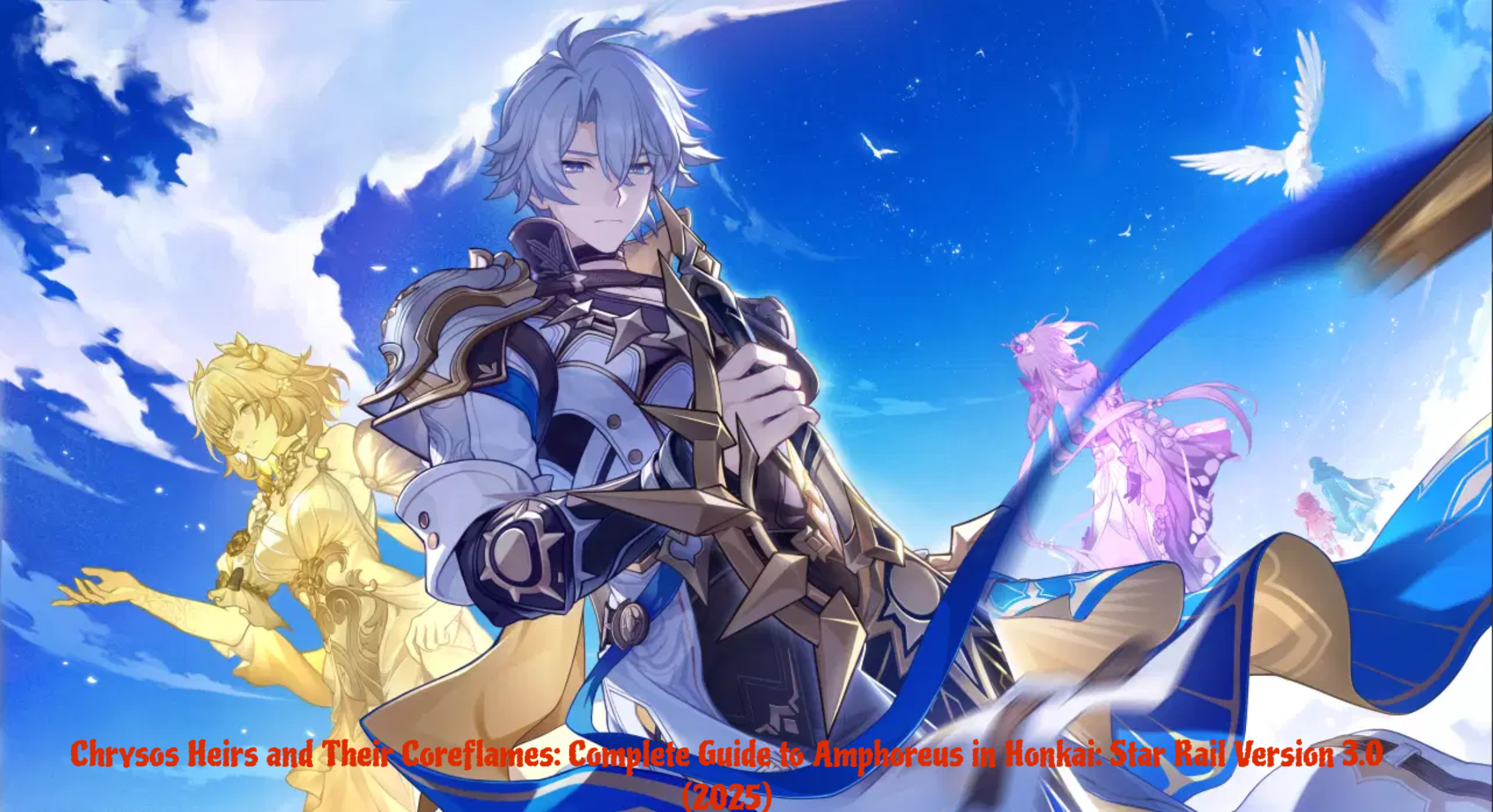 Read more about the article Chrysos Heirs and Their Coreflames: Guide to Amphoreus in Honkai: Star Rail Version 3.0 (2025)
