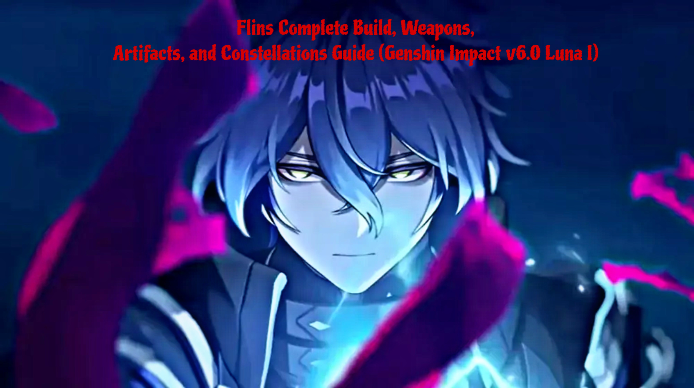Read more about the article Flins Complete Build, Weapons, Artifacts, and Constellations Guide (Genshin Impact v6.0 Luna I)
